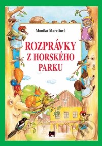 Kniha: Rozprávky z Horského parku (Monika Marettová). Príroda, 2012 Kniha: Rozprávky z Horského parku (Monika Marettová). Príroda, 2012