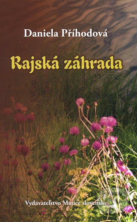 Kniha: Rajská záhrada (Daniela Příhodová). Matica slovenská, 2012 Kniha: Rajská záhrada (Daniela Příhodová). Matica slovenská, 2012