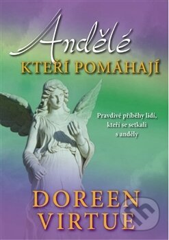 Kniha: Andělé, kteří pomáhají (Doreen Virtue). Pragma, 2012 Kniha: Andělé, kteří pomáhají (Doreen Virtue). Pragma, 2012