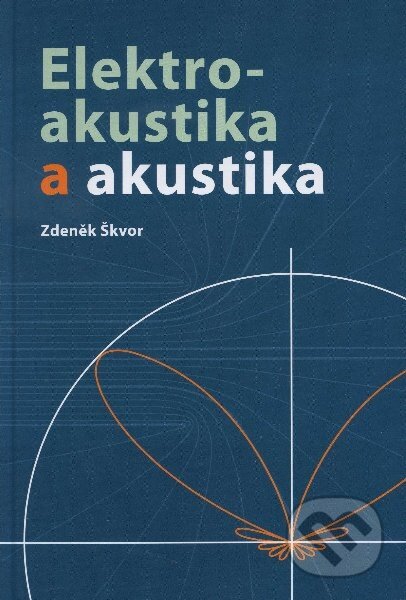 Kniha: Elektroakustika a akustika (Zdeněk Škvor). CVUT Praha, 2012 Kniha: Elektroakustika a akustika (Zdeněk Škvor). CVUT Praha, 2012