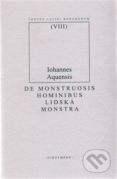 De monstruosis hominibus - Iohannes Aquensis, OIKOYMENH, 2012