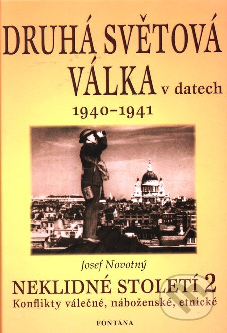 Kniha: Druhá světová válka v datech 1940 - 1941 (Josef Novotný). Fontána, 2004 Kniha: Druhá světová válka v datech 1940 - 1941 (Josef Novotný). Fontána, 2004