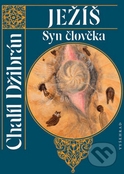 Kniha: Ježíš, Syn člověka (Chalíl Džibrán). Vyšehrad, 2012 Kniha: Ježíš, Syn člověka (Chalíl Džibrán). Vyšehrad, 2012