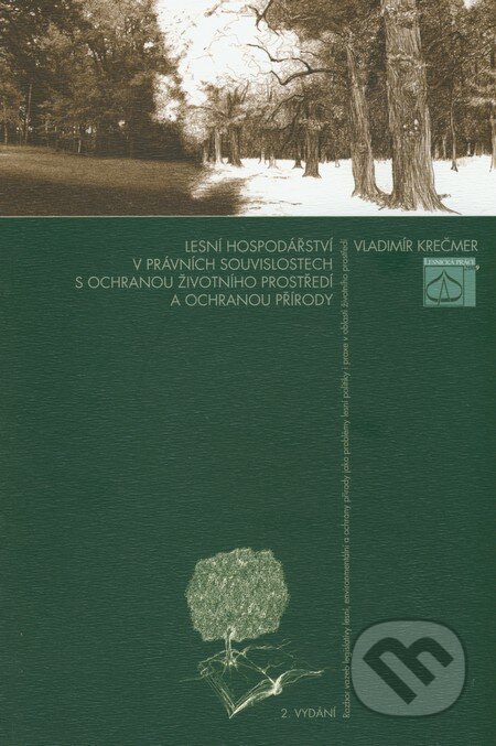 Lesní hospodářství v právních souvislostech s ochranou životního prostředí a ochranou přírody - Vladimír Krečmer, Lesnická práce, 2009