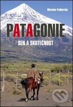 Kniha: Patagonie (Miroslav Podhorský). Akcent, 2012 Kniha: Patagonie (Miroslav Podhorský). Akcent, 2012