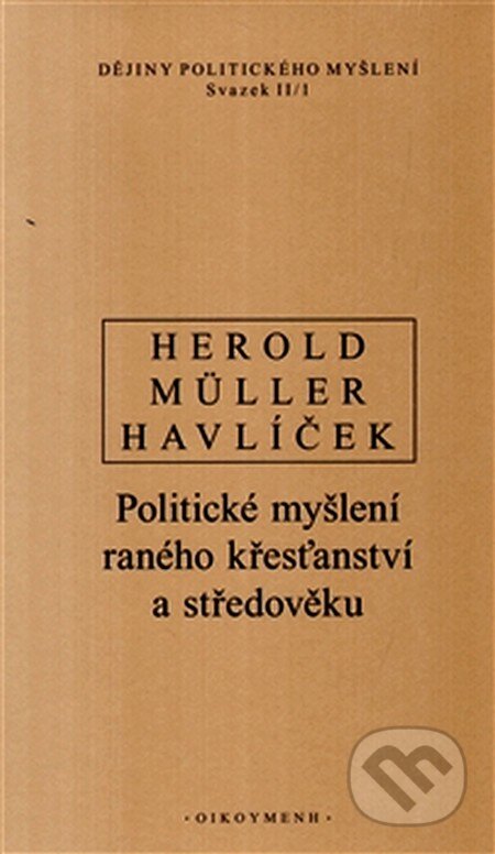 Kniha: Dějiny politického myšlení II/1 (Aleš Havlíček, I. Müller a V. Herold). OIKOYMENH, 2012 Kniha: Dějiny politického myšlení II/1 (Aleš Havlíček, I. Müller a V. Herold). OIKOYMENH, 2012