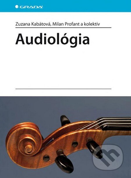 Kniha: Audiológia (Milan Profant, Zuzana Kabátová a kolektiv). Grada, 2012 Kniha: Audiológia (Milan Profant, Zuzana Kabátová a kolektiv). Grada, 2012