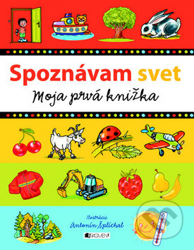 Kniha: Spoznávam svet - Moja prvá knižka (Antonín Šplíchal). Fragment, 2012 Kniha: Spoznávam svet - Moja prvá knižka (Antonín Šplíchal). Fragment, 2012