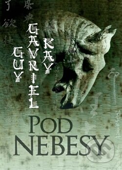 Kniha: Pod nebesy (Guy Gavriel Kay), 2012 Kniha: Pod nebesy (Guy Gavriel Kay), 2012