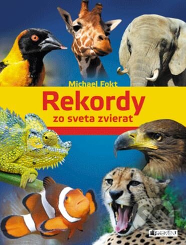 Kniha: Rekordy zo sveta zvierat (Michael Fokt). Príroda, 2012 Kniha: Rekordy zo sveta zvierat (Michael Fokt). Príroda, 2012