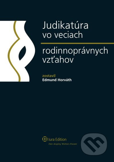Kniha: Judikatúra vo veciach rodinnoprávnych vzťahov (Edmund Horváth). Wolters Kluwer (Iura Edition), 2012 Kniha: Judikatúra vo veciach rodinnoprávnych vzťahov (Edmund Horváth). Wolters Kluwer (Iura Edition), 2012