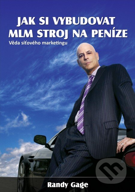 Kniha: Jak si vybudovat MLM stroj na peníze (Randy Gage). The Vision, 2012 Kniha: Jak si vybudovat MLM stroj na peníze (Randy Gage). The Vision, 2012