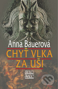 Kniha: Chyť vlka za uši (Anna Bauerová). Šulc - Švarc, 2012 Kniha: Chyť vlka za uši (Anna Bauerová). Šulc - Švarc, 2012