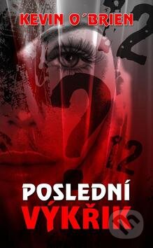 Kniha: Poslední výkřik (Kevin O´Brien). Baronet, 2012 Kniha: Poslední výkřik (Kevin O´Brien). Baronet, 2012