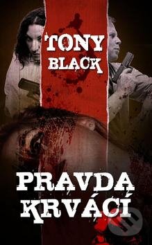 Kniha: Pravda krvácí (Tony Black). Baronet, 2012 Kniha: Pravda krvácí (Tony Black). Baronet, 2012