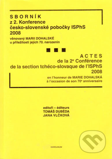 Kniha: Sborník z 2. konference Česko-slovenské pobočky ISPhS (Tomáš Duběda). Karolinum, 2008 Kniha: Sborník z 2. konference Česko-slovenské pobočky ISPhS (Tomáš Duběda). Karolinum, 2008