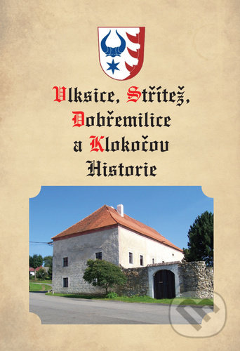 Kniha: Vlksice, Střítež, Dobřemilice, Klokočov - Historie (Jiří Koutník). Tomáš Nosek, 2021 Kniha: Vlksice, Střítež, Dobřemilice, Klokočov - Historie (Jiří Koutník). Tomáš Nosek, 2021