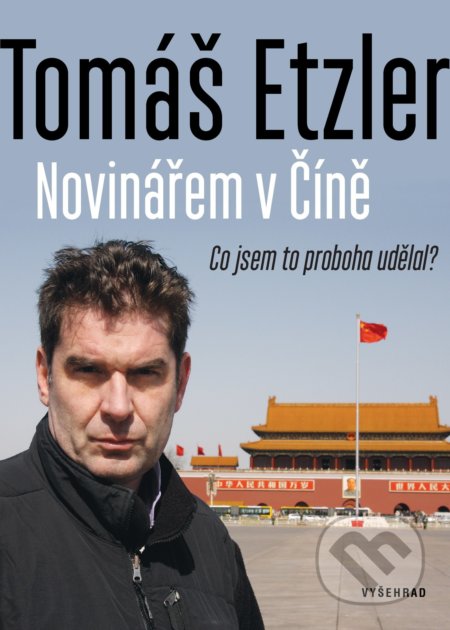 Kniha: Novinářem v Číně (Tomáš Etzler). Vyšehrad, 2022 Kniha: Novinářem v Číně (Tomáš Etzler). Vyšehrad, 2022