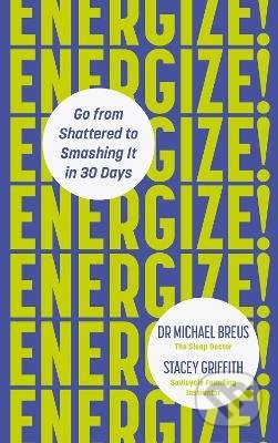 Kniha: Energize! (Dr. Michael Breus a Stacey Griffith). Ebury, 2021 Kniha: Energize! (Dr. Michael Breus a Stacey Griffith). Ebury, 2021