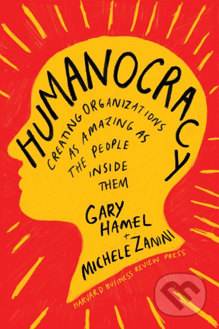 Kniha: Humanocracy (Gary Hamel a Michele Zanini). Harvard Business Press, 2020 Kniha: Humanocracy (Gary Hamel a Michele Zanini). Harvard Business Press, 2020