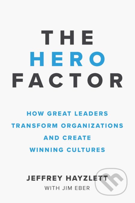 Kniha: The Hero Factor (Jeffrey Hayzlett a Jim Eber). Entrepreneur, 2018 Kniha: The Hero Factor (Jeffrey Hayzlett a Jim Eber). Entrepreneur, 2018