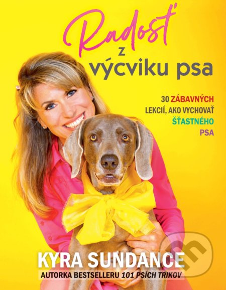 Kniha: Radosť z výcviku psa (Kyra Sundance). Slovart, 2022 Kniha: Radosť z výcviku psa (Kyra Sundance). Slovart, 2022