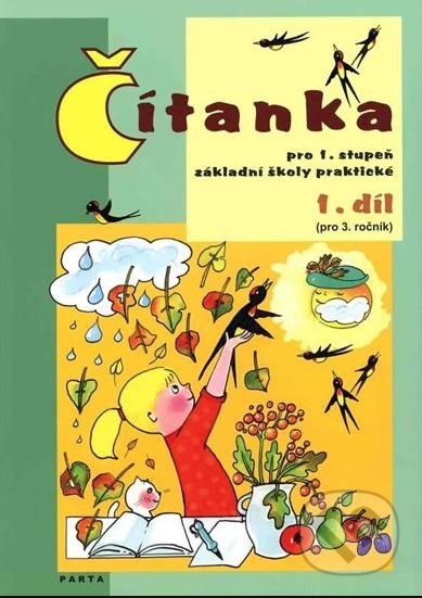 Kniha: Čítanka pro 1. stupeň ZŠ praktické (pro 3. ročník), 1. díl (Vladimíra Gebhartová). Parta, 2013 Kniha: Čítanka pro 1. stupeň ZŠ praktické (pro 3. ročník), 1. díl (Vladimíra Gebhartová). Parta, 2013