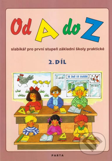 Kniha: Od A do Z: Slabikář pro 1. stupeň ZŠ praktické, 2. díl (Dana Dvořáková). Parta, 2013 Kniha: Od A do Z: Slabikář pro 1. stupeň ZŠ praktické, 2. díl (Dana Dvořáková). Parta, 2013