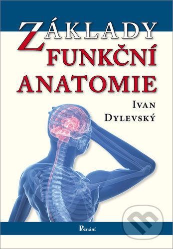 Kniha: Základy funkční anatomie (Ivan Dylevský). Poznání, 2021 Kniha: Základy funkční anatomie (Ivan Dylevský). Poznání, 2021