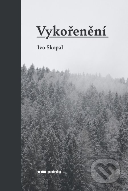 Kniha: Vykořenění (Ivo Skopal). Pointa, 2021 Kniha: Vykořenění (Ivo Skopal). Pointa, 2021