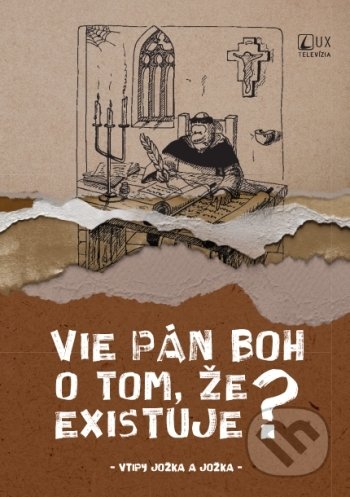 Kniha: Vie Pán Boh o tom, že existuje? (Jozef Kováčik a Jozef Luscoň). TV LUX, 2021 Kniha: Vie Pán Boh o tom, že existuje? (Jozef Kováčik a Jozef Luscoň). TV LUX, 2021