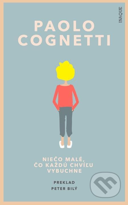 E-kniha: Niečo malé, čo každú chvíľu vybuchne (Paolo Cognetti). Inaque, 2021 E-kniha: Niečo malé, čo každú chvíľu vybuchne (Paolo Cognetti). Inaque, 2021