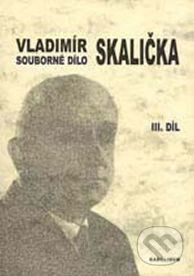 Souborné dílo Vladimíra Skaličky 3. Díl - Vladimír Skalička, Karolinum, 2006