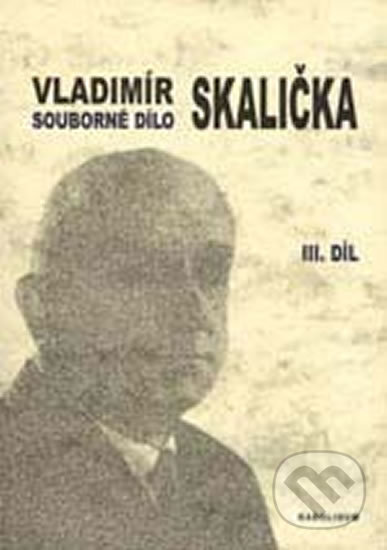 Kniha: Souborné dílo Vladimíra Skaličky 3. Díl (Vladimír Skalička). Karolinum, 2006 Kniha: Souborné dílo Vladimíra Skaličky 3. Díl (Vladimír Skalička). Karolinum, 2006