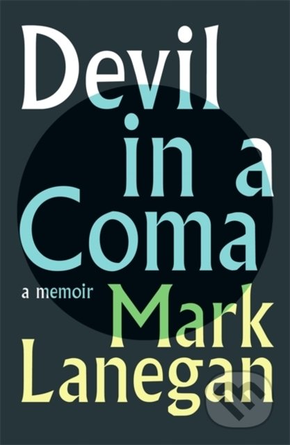 Kniha: Devil in a Coma (Mark Lanegan). White Rabbit, 2021 Kniha: Devil in a Coma (Mark Lanegan). White Rabbit, 2021