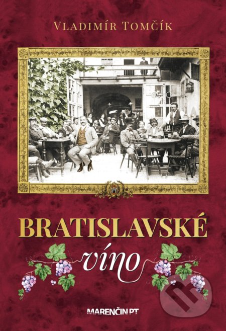 Kniha: Bratislavské víno (Vladimír Tomčík). Marenčin PT, 2022 Kniha: Bratislavské víno (Vladimír Tomčík). Marenčin PT, 2022