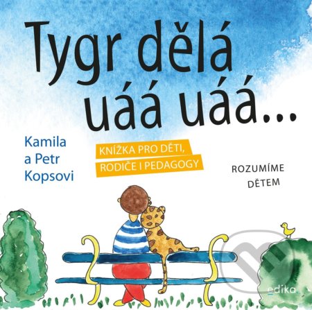 Kniha: Tygr dělá uáá uáá … (Kamila Kopsová a Petr Kops). Edika, 2021 Kniha: Tygr dělá uáá uáá … (Kamila Kopsová a Petr Kops). Edika, 2021