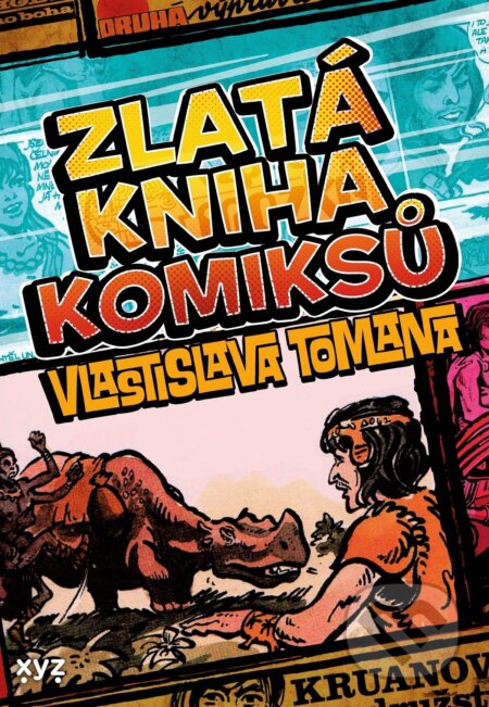 Kniha: Zlatá kniha komiksů Vlastislava Tomana (Vlastislav Toman). XYZ, 2022 Kniha: Zlatá kniha komiksů Vlastislava Tomana (Vlastislav Toman). XYZ, 2022