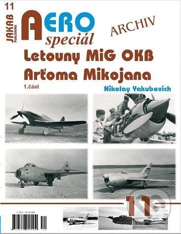 Kniha: AEROspeciál 11 - Letouny MiG OKB Arťoma Mikojana 1.část (Nikolay Yakubovich). Jakab, 2021 Kniha: AEROspeciál 11 - Letouny MiG OKB Arťoma Mikojana 1.část (Nikolay Yakubovich). Jakab, 2021