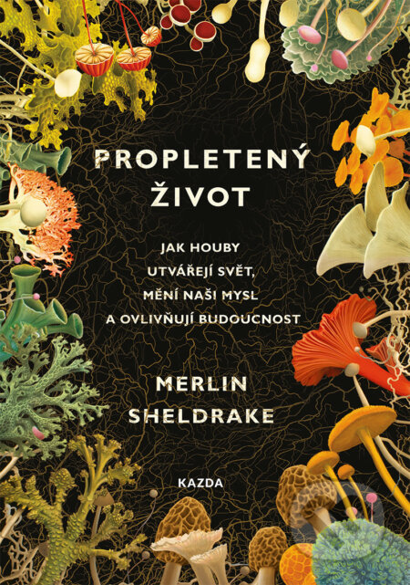E-kniha: Propletený život (Merlin Sheldrake). Nakladatelství KAZDA, 2020 E-kniha: Propletený život (Merlin Sheldrake). Nakladatelství KAZDA, 2020