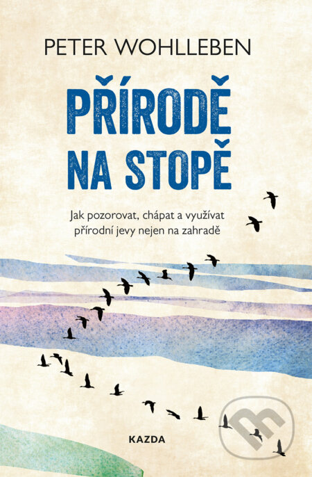 E-kniha: Přírodě na stopě (Peter Wohlleben). Nakladatelství KAZDA, 2020 E-kniha: Přírodě na stopě (Peter Wohlleben). Nakladatelství KAZDA, 2020