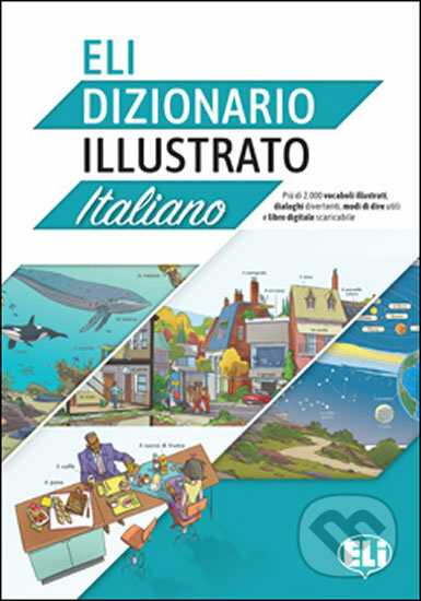 Kniha: ELI Dizionario illustrato Italiano (Eli). Eli, 2016 Kniha: ELI Dizionario illustrato Italiano (Eli). Eli, 2016