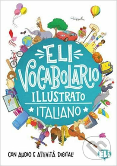 ELI Vocabolario illustrato Italiano - Libro + digitale online, Eli, 2016