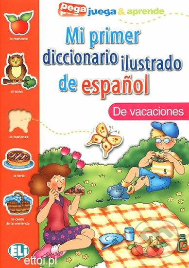 Kniha: Mi primer diccionario ilustrado de espaňol: De vacaciones (Eli). Eli, 2002 Kniha: Mi primer diccionario ilustrado de espaňol: De vacaciones (Eli). Eli, 2002