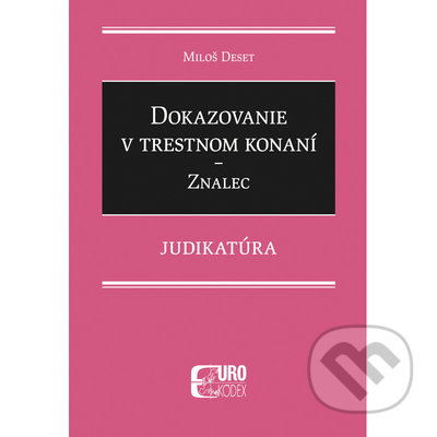 Kniha: Dokazovanie v trestnom konaní - Znalec (Miloš Deset). Ekopress, 2021 Kniha: Dokazovanie v trestnom konaní - Znalec (Miloš Deset). Ekopress, 2021