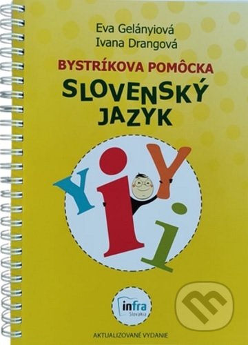 Kniha: Bystríkova pomôcka - Slovenský jazyk (aktualizované vydanie) (Eva Gelányiová). INFRA Slovakia, 2021 Kniha: Bystríkova pomôcka - Slovenský jazyk (aktualizované vydanie) (Eva Gelányiová). INFRA Slovakia, 2021