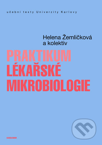 Kniha: Praktikum lékařské mikrobiologie (Helena Žemličková). Univerzita Karlova v Praze, 2020 Kniha: Praktikum lékařské mikrobiologie (Helena Žemličková). Univerzita Karlova v Praze, 2020
