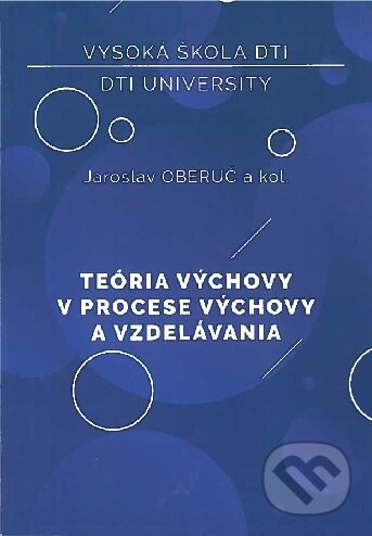Kniha: Teória výchovy v procese výchovy a vzdelávania (Jaroslav Oberuč). VŠ DTI, Dubnica nad Váhom, 2019 Kniha: Teória výchovy v procese výchovy a vzdelávania (Jaroslav Oberuč). VŠ DTI, Dubnica nad Váhom, 2019