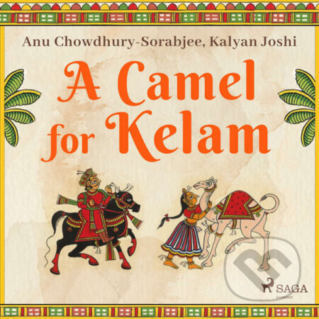 Audiokniha: A Camel for Kelam (EN) (Anu Chowdhury-Sorabjee a Kalyan Joshi). Saga Egmont, 2021 Audiokniha: A Camel for Kelam (EN) (Anu Chowdhury-Sorabjee a Kalyan Joshi). Saga Egmont, 2021