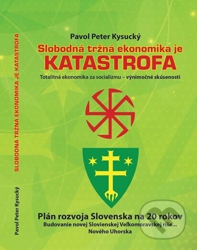 Kniha: Slobodná tržná ekonomika je katastrofa (Pavol Peter Kysucký). , 2021 Kniha: Slobodná tržná ekonomika je katastrofa (Pavol Peter Kysucký). , 2021